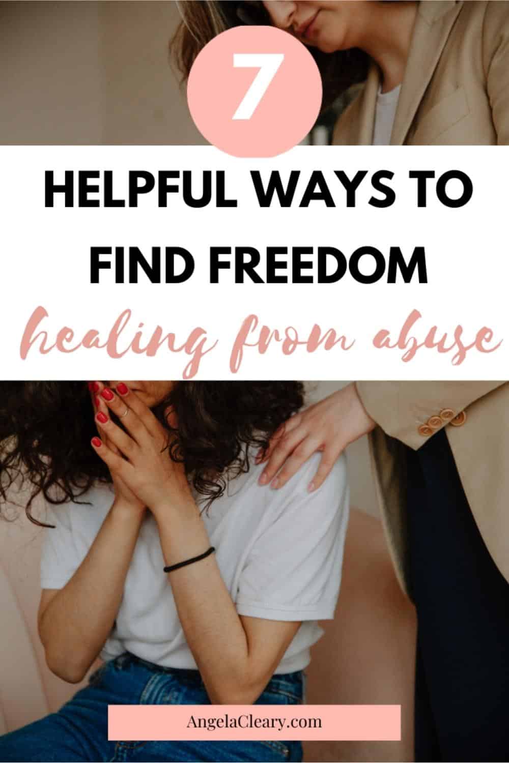 Healing From Abuse: 7 Helpful Ways To Find Freedom